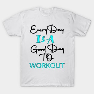 Every Day Is A Good day To Workout T-Shirt